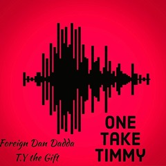 Foreign Dan Dadda(feat T.Y the Gift) - One Take Timmy (Prod. Svpreme)*Snippet*