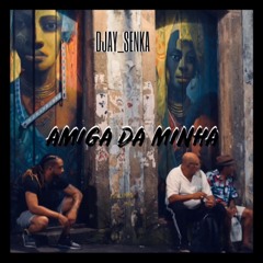 Djay Senka - Amiga Da Minha (RmX)