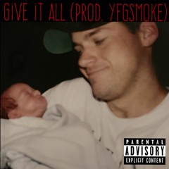 Give It All (Prod. yfgsmoke)