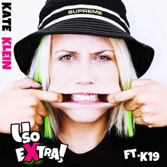 Kate Klein - U So Extra ft. K 19