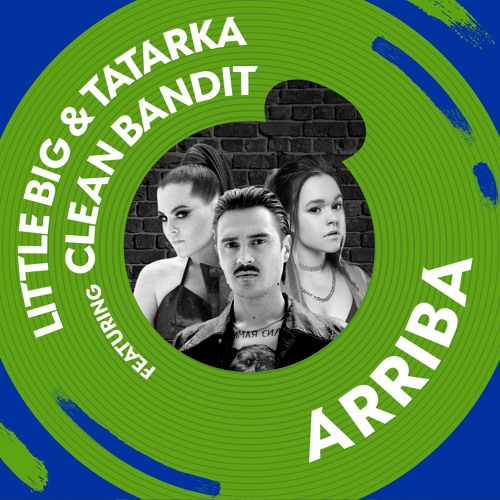 Listen to Little Big & Tatarka – Arriba (feat. Clean Bandit) by Big Beat  Records in русские вперед playlist online for free on SoundCloud