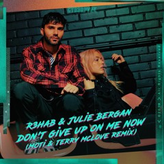 R3HAB & Julie Bergan - Don't Give Up On Me Now (MOTi & Terry McLove Remix)