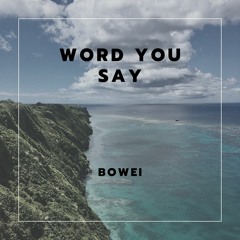 Bowei Zhang - Word You Say