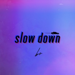 slow down