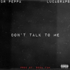 Dr Peppa & LucasRaps - Don't Talk To Me (Prod By. Geek Fam)