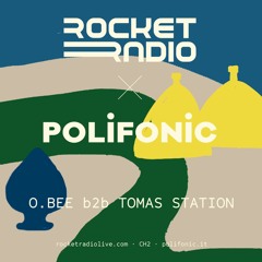Rocket Radio X Polifonic : O.BEE b2b TOMAS STATION