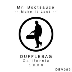 Mr. Bootsauce - Make it Last (Original Mix) [Dufflebag] - OUT NOW!