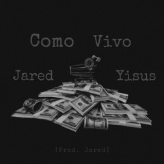 Jared x Yisus - Cómo vivo (Prod.Jared)