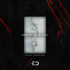 Elon Dust - Wish You Were Here (feat. Melissa Heart)