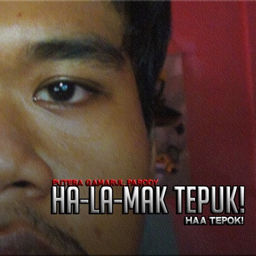 Stream Ha La Mak Tepuk Haa Tepok Parody By Putera Qamarul Listen Online For Free On Soundcloud