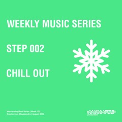 Chill Out - Step 002 | Weekly Music Series