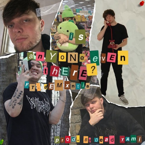 Is Anyone Even There? ft. Demxntia (Prod. Dead Yami)