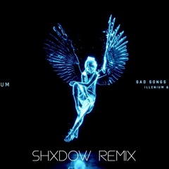 Illenium & Said The Sky - Sad Songs ft. Annika Wells (shXdow remix)