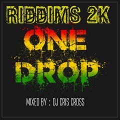 RIDDIMS 2K ONE DROP MIX (CLEAN) - @DJCRISCROSS1876