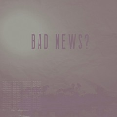 Bad News?