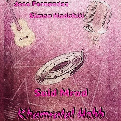 Khamratal Hobb feat Jose Fernandez & Simon Hadchiti