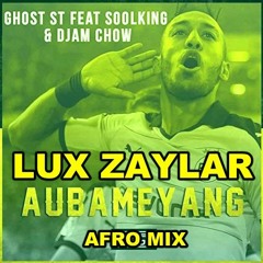 Ghost St. Feat. Soolking  Djam Chow - Aubameyang (Lux Zaylar Afro)