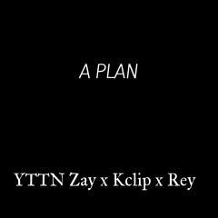 YTTN Zay X KClip X Rey-A Plan