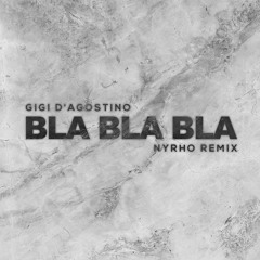Gigi D'Agostino - Bla Bla Bla (Nyrho Remix)