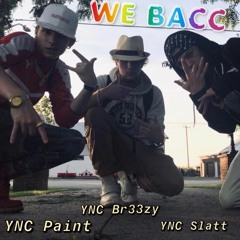 We Bacc - YNC Paint & YNC Slatt (prod. YNC Br33zy)