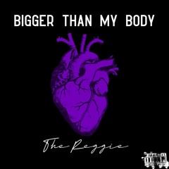 Bigger Than My Body - The Reggie