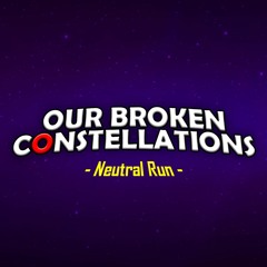 Our Broken Constellations (Neutral Run)