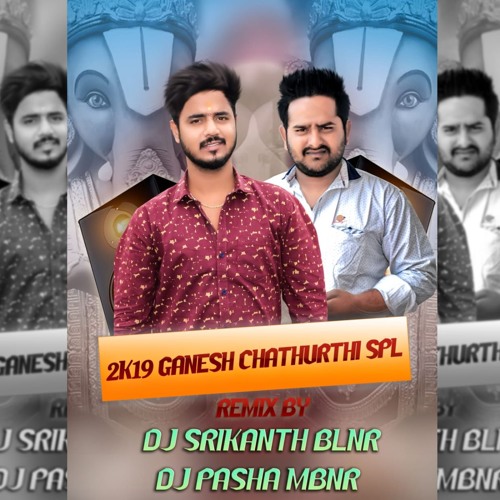 05.GANAPATHI BAPPA MORIYANTU (2K19 GANESH SPL)REMIX BY DJ SRIKANTH BLNR N DJ PASHA MBNR