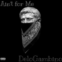 DeloGambino - Aint For Me