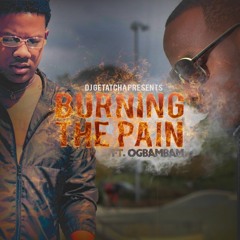 Burning The Pain - DJ Getatcha Ft OG Bambam