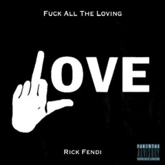 Fuck All The Loving