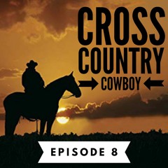 Episode 8 Cross Country Cowboy
