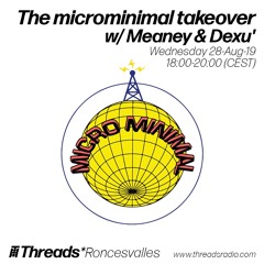The microminimal takeover (Episode 3) w/ Meaney & Dexu' (Threads*RONCESVALLES VILLAGE) - 28-Aug-19