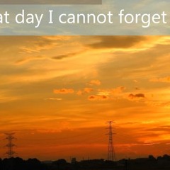 That Day I Cannot Forget