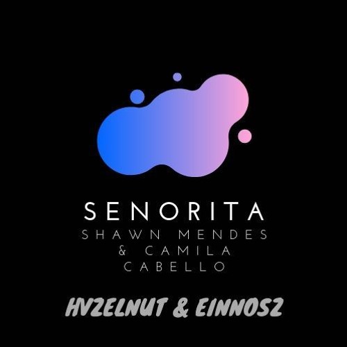 Shawn Mendes Ft Camila Cabello Senorita Hvzelnut Einnosz Demo Bootleg Spinnin Records