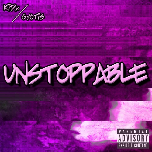 UNSTOPPABLE [FEAT. GYOTIS] [PROD. HEL] IG: @soskidx @gyotis