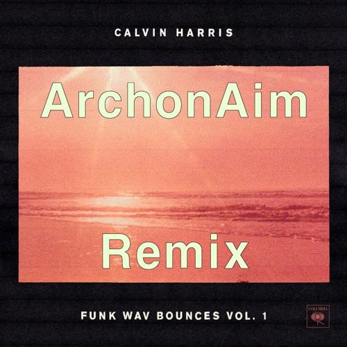 Calvin Harris - Feels (Feat. Pharrell Williams, Katy Perry & Big Sean) (ArchonAim Remix)