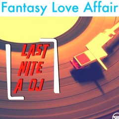Fantasy Love Affair - Last Nite A Dj (Funky Chill Rework / Disco Funk Spinner Master )