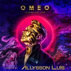 OMEO- Looking For Love (Allysson Luis Remix)