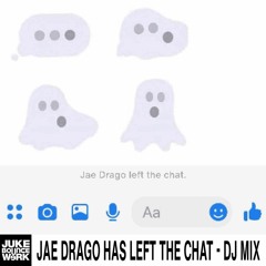 JAE DRAGO HAS LEFT THE CHAT - DJ MIX