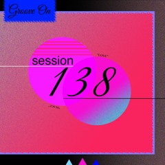 Groove On: Session 138