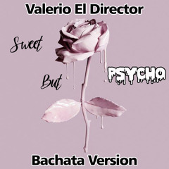 Ava Max - Sweet But Psycho (Valerio El Director Bachata Version)