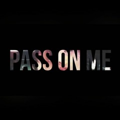 Pass On Me
