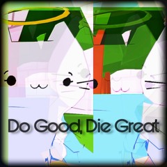 Do Good, Die Great