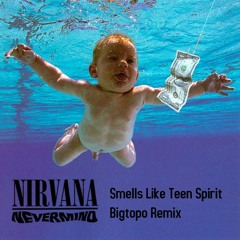 Nirvana - Smells Like Teen Spirit ( Bigtopo Remix )