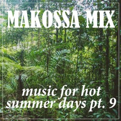 MAKOSSA MIX - Music For Hot Summer Days Pt.9