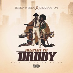 Respect Yo Daddy (feat. Dick Boston) Prod By Beeda Weeda