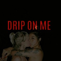 Drip On Me