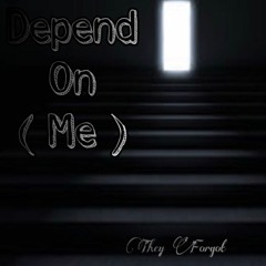 DEPEND ON ME
