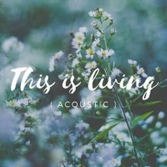 This is Living (acoustic cover)- Hillsong Young & Free