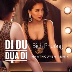 Bich Phuong - Di Du Dua Di (NhatNguyen Remix)